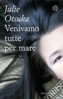 Venivamo tutte per mare libro di Otsuka Julie