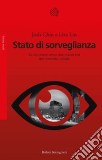 Stato di sorveglianza. La via cinese verso una nuova era del controllo sociale libro di Chin Josh; Lin Liza