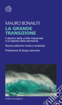 La grande transizione. Il declino della civiltà industriale e la risposta della decrescita libro di Bonaiuti Mauro