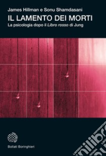 Il lamento dei morti. La psicologia dopo «Il libro rosso» di Jung libro di Hillman James; Shamdasani Sonu