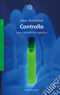 Controllo. Storia e attualità dell'eugenetica libro di Rutherford Adam