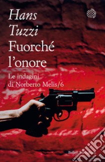 Fuorché l'onore. Le indagini di Norberto Melis libro di Tuzzi Hans