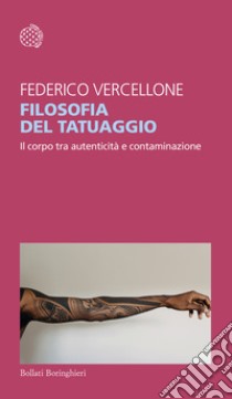 Filosofia del tatuaggio. Il corpo tra autenticità e contaminazione libro di Vercellone Federico