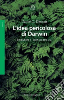 L'idea pericolosa di Darwin. L'evoluzione e i significati della vita libro di Dennett Daniel C.