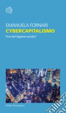 Cybercapitalismo. Fine del legame sociale? libro di Fornari Emanuela