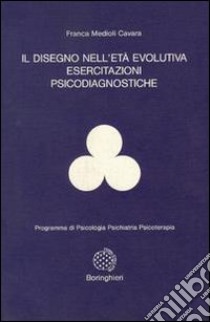 Il disegno nell'età evolutiva. Esercitazioni psicodiagnostiche libro di Medioli Cavara Franca