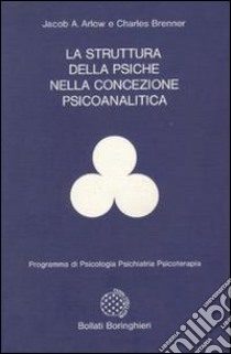 La struttura della psiche nella concezione psicoanalitica libro di Arlow Jacob A.; Brenner Charles