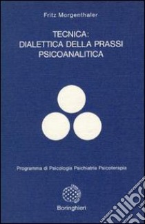 Tecnica: dialettica della prassi psicoanalitica libro di Morgenthaler Fritz