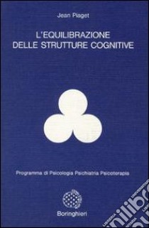 L'equilibrazione delle strutture cognitive libro di Piaget Jean; Di Stefano G. (cur.)