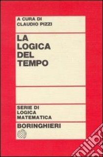 La logica del tempo libro di Pizzi C. (cur.)