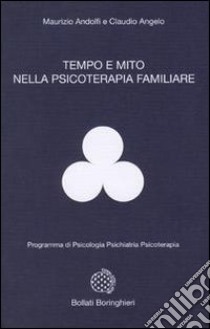 Tempo e mito nella psicologia familiare libro di Andolfi Maurizio; Angelo Claudio