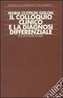 Il colloquio clinico e la diagnosi differenziale libro di Gislon Maria Clotilde