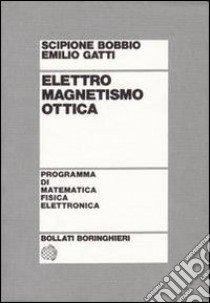 Elettromagnetismo. Ottica libro di Bobbio Scipione; Gatti Emilio