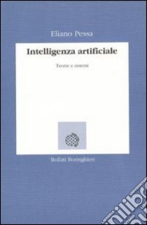 Intelligenza artificiale. Teorie e sistemi libro di Pessa Eliano