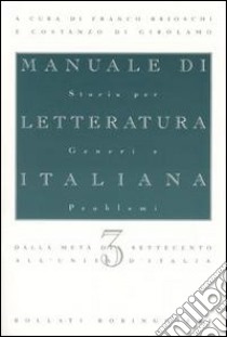 Manuale di letteratura italiana. Vol. 3: Dalla metà del Settecento all'Unità d'italia libro di Brioschi Franco - Di Girolamo Costanzo