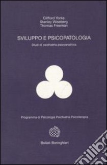 Sviluppo e psicopatologia. Studi di psichiatria psicoanalitica libro di Yorke Clifford - Wiseberg Stanley - Freeman Thomas