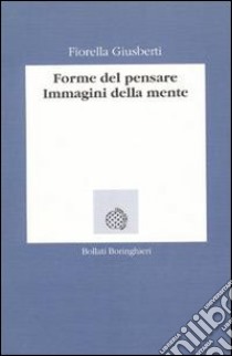 Forme del pensare. Immagini della mente libro di Giusberti Fiorella