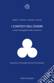 I contesti dell'essere. Le basi intersoggettive della vita psichica libro di Stolorow Robert D.; Atwood George E.