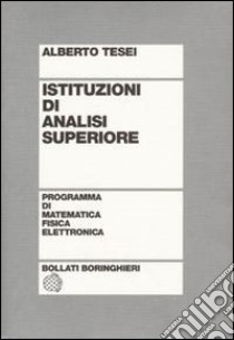 Istituzioni di analisi superiore libro di Tesei Alberto