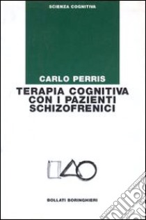 Terapia cognitiva con i pazienti schizofrenici libro di Perris Carlo