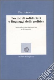 Forme di solidarietà e linguaggi della politica. Seminari di psicologia sociale e di comunità libro di Amerio Piero