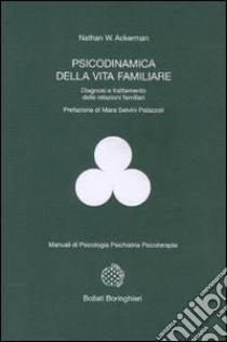 Psicodinamica della vita familiare. Diagnosi e trattamento delle relazioni familiari libro di Ackerman Nathan W.