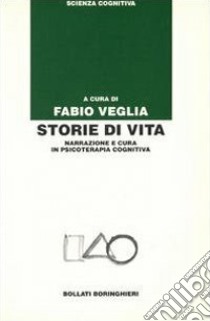 Storie di vita. Narrazione e cura in psicoterapia cognitiva libro di Veglia F. (cur.)