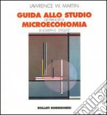 Guida allo studio dei Principi di microeconomia di Joseph E. Stiglitz libro di Martin Lawrence W.