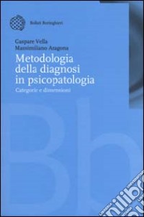 Metodologia della diagnosi in psicopatologia. Categorie e dimensioni libro di Vella Gaspare; Aragona Massimiliano