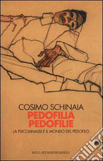 Pedofilia pedofilie. La psicoanalisi e il mondo del pedofilo libro di Schinaia Cosimo