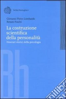 La costruzione scientifica della personalità. Itinerari storici della psicologia libro di Lombardo Giovanni P. - Foschi Renato