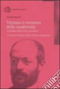 Ventura e sventura della modernità. Antologia degli scritti sociologici libro di Simmel Georg; Alferj P. (cur.); Rutigliano E. (cur.)