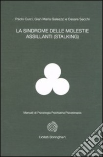 La sindrome delle molestie assillanti (stalking) libro di Curci Paolo; Galeazzi Gian Maria; Secchi Cesare