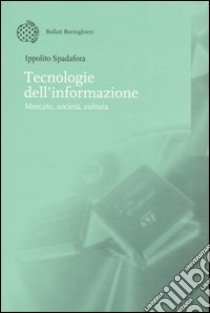 Tecnologie dell'informazione. Mercato, società, cultura libro di Spadafora Ippolito