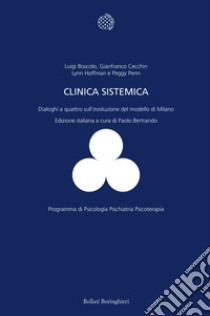 La clinica sistemica. Dialoghi a quattro sull'evoluzione del modello di Milano libro di Boscolo Luigi; Cecchin Gianfranco; Hoffman Lynn; Bertrando P. (cur.)