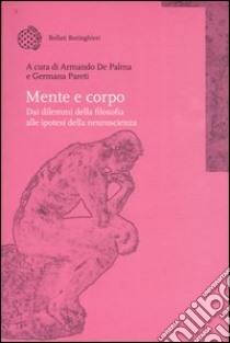 Mente e corpo. Dai dilemmi della filosofia alle ipotesi della neuroscienza libro di De Palma A. (cur.); Pareti G. (cur.)