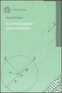 La rivoluzione non euclidea libro di Trudeau Richard