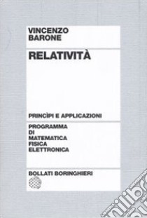 Relatività. Principi e applicazioni libro di Barone Vincenzo