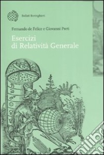 Esercizi di relatività generale libro di De Felice Fernando; Preti Giovanni