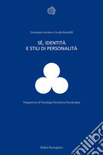 Sé, identità e stili di personalità libro di Arciero Giampiero; Bondolfi Guido