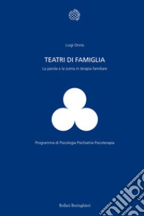 Teatri di famiglia. La parola e la scena in terapia familiare libro di Onnis Luigi