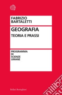 Geografia. Teoria e prassi libro di Bartaletti Fabrizio