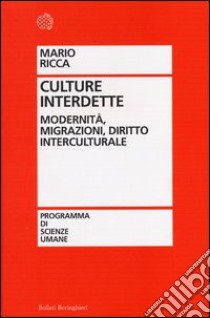 Culture interdette. Modernità, migrazioni, diritto interculturale libro di Ricca Mario