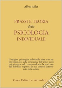 Prassi e teoria della psicologia individuale libro di Adler Alfred