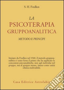 Psicoterapia gruppoanalitica. Metodi e principi libro di Foulkes Sigmund Heinrich