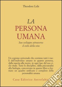 La persona umana. Suo sviluppo attraverso il ciclo della vita libro di Lidz Theodore