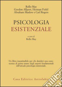 Psicologia esistenziale. Saggi di G. Allport, H. Feifel, A. Maslow, C. Rogers libro di May Rollo