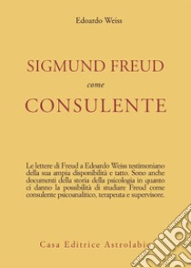 Sigmund Freud come consulente libro di Weiss Edoardo