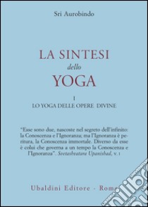 La sintesi dello yoga. Vol. 1: Lo yoga delle opere divine libro di Aurobindo (sri); Mingotti M. (cur.)