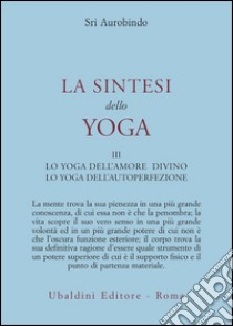 La sintesi dello yoga. Vol. 3: Lo yoga della perfezione di sé libro di Aurobindo (sri); Mingotti M. (cur.)